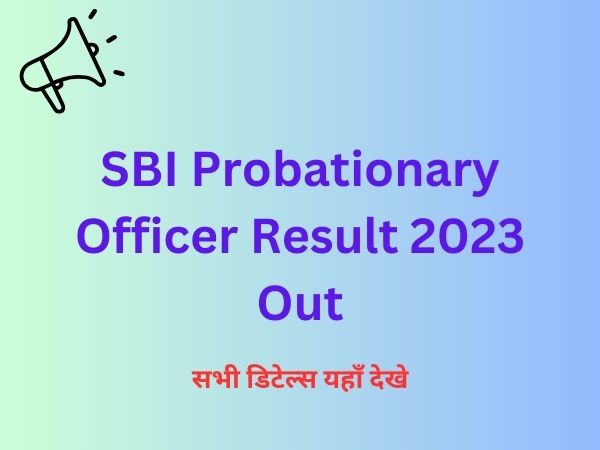 SBI Probationary Officer Result 2023 Out:Mainऔर Final Result,Score Card & Cut-Off Out सभी जानकारी यहाँ हासिल कीजिए,
