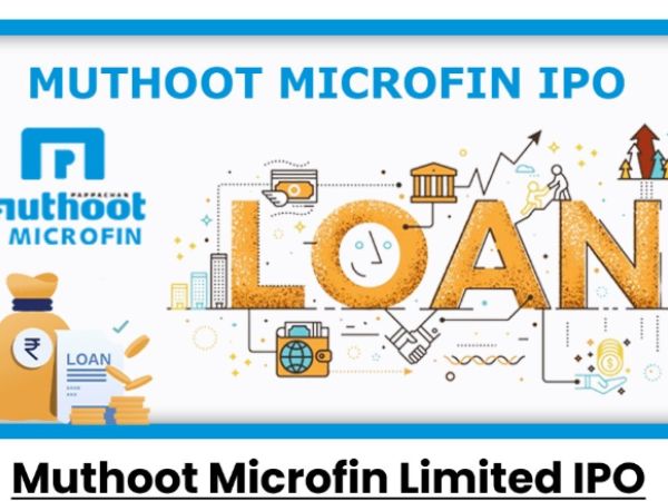 Muthoot Microfin Limited IPO:लोन देने वाली कंपनी का आईपीओ 18 दिसंबर को खुलेगा,पर लेना है या नहीं | जानते है डिटेल्स 